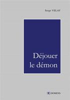 Couverture du livre « DEJOUER LE DEMON » de Serge Velay aux éditions Domens