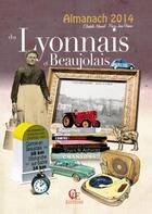 Couverture du livre « Almanach du Lyonnais Beaujolais 2014 » de Pierre-Jean Brassac et Elisabeth Monnot aux éditions Communication Presse Edition