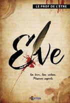 Couverture du livre « Eve » de Le Prof De L'Etre aux éditions Is Edition