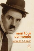 Couverture du livre « Mon tour du monde » de Chaplin Charlie aux éditions Editions Du Sonneur