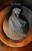 Couverture du livre « The cork druid » de Ian Murphy aux éditions Erato Editions