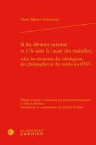 Couverture du livre « Si les démons existent et s'ils sont la cause des maladies, selon les doctrines des théologiens, des philosophes et des médecins (1567) » de Giano Matteo Durastante aux éditions Classiques Garnier