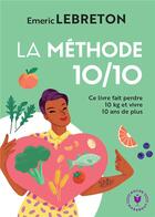 Couverture du livre « La méthode 10/10 : ce livre fait perdre 10 kg et vivre 10 ans de plus » de Emeric Lebreton aux éditions Marabout