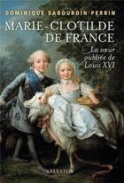 Couverture du livre « Marie-Clotilde de France, la soeur oubliée de Louis 16 » de Dominique Sabourdin-Perrin aux éditions Salvator