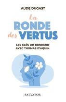 Couverture du livre « La ronde des vertus : les clés du bonheur avec saint Thomas d'Aquin » de Aude Dugast aux éditions Salvator
