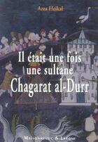 Couverture du livre « Il Etait Une Fois Une Sultane : Chagarat Al Dourr » de Heikal A aux éditions Maisonneuve Larose
