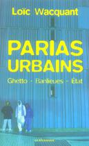 Couverture du livre « Parias Urbains ; Ghetto, Banlieues, Etat » de Loic Wacquant aux éditions La Decouverte