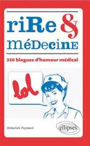 Couverture du livre « Rire et medecine 350 blagues d humour medical » de Abdallah Fayssoil aux éditions Ellipses