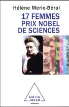 Couverture du livre « 17 femmes prix Nobel de sciences » de Helene Merle-Beral aux éditions Odile Jacob