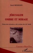 Couverture du livre « JERUSALEM OMBRE ET MIRAGE » de David Mendelson aux éditions L'harmattan