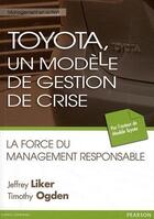 Couverture du livre « Toyota, un modèle de gestion de crise ; la force du management responsable » de Timothy Ogden et Jeffrey Liker aux éditions Pearson