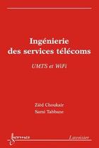 Couverture du livre « Ingénierie des services télécoms / UMTS et WiFi » de Sami Tabbane et Zièd Choukair aux éditions Hermes Science Publications