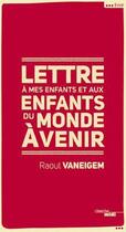 Couverture du livre « Lettre à mes enfants et aux enfants du monde à venir » de Raoul Vaneigem aux éditions Le Cherche-midi