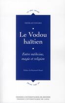 Couverture du livre « Le vodou haitien; entre médecine, magie et religion » de Nicolas Vonarx aux éditions Pu De Rennes