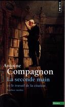 Couverture du livre « La seconde main ou le travail de la citation » de Antoine Compagnon aux éditions Points