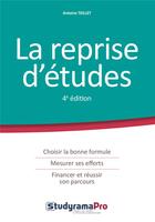 Couverture du livre « La reprise d'études ; choisir la bonne formule, mesurer ses efforts, financer et réussir son parcours (4e édition) » de Antoine Teillet aux éditions Studyrama