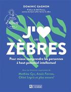 Couverture du livre « J'aime les zèbres : pour mieux comprendre les personnes à haut potentiel intellectuel » de Dominic Gagnon aux éditions Les Éditions De L'homme