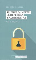 Couverture du livre « Science ouverte, le défi de la transparence » de Bernard Rentier aux éditions Academie Royale De Belgique