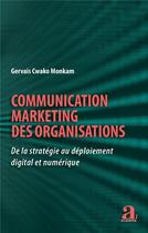 Couverture du livre « Communication marketing des organisations ; de la stratégie au déploiement digital et numérique » de Gervais Cwako Monkam aux éditions Academia