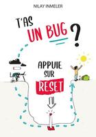 Couverture du livre « T'as un bug? appuie sur reset » de Nilay Inmeler aux éditions Le Livre En Papier