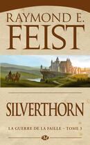 Couverture du livre « La guerre de la faille Tome 3 : Silverthorn » de Raymond Elias Feist aux éditions Bragelonne