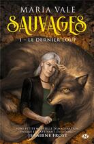 Couverture du livre « Sauvages Tome 1 : le dernier loup » de Maria Vale aux éditions Milady