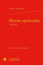 Couverture du livre « Oeuvres spirituelles : 1510-1516 » de Gabrielle De Bourbon aux éditions Classiques Garnier