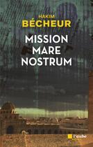 Couverture du livre « Mission Mare Nostrum » de Hakim Becheur aux éditions Editions De L'aube