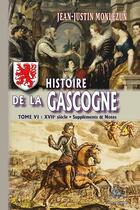 Couverture du livre « Histoire de la Gascogne Tome 6 : XVIIe siècle - Suppléments & Notes » de Jean-Justin Monlezun aux éditions Editions Des Regionalismes