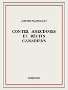 Couverture du livre « Contes, anecdotes et récits canadiens » de Aristide Filiatreault aux éditions Bibebook