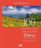 Couverture du livre « 100 chemins pour découvrir dieu dans la vie de tous les jours » de Yves Boulvin aux éditions Des Beatitudes
