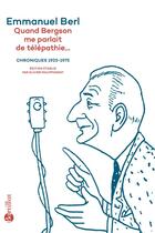 Couverture du livre « Quand Bergson me parlait de télépathie : chroniques 1923-1975 » de Emmanuel Berl aux éditions Bartillat