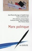 Couverture du livre « Marx politique » de Jean-Numa Ducange et Isabelle Garo aux éditions Dispute