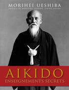 Couverture du livre « Aïkido, enseignements secrets » de Morihei Ueshiba aux éditions Budo