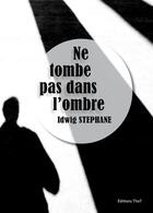 Couverture du livre « Ne tombe pas dans l'ombre » de Stephane Idwig aux éditions Editions Thot