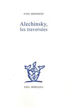 Couverture du livre « Alechinsky, les traversées » de Yves Bonnefoy aux éditions Fata Morgana