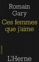 Couverture du livre « Ces femmes que j'aime » de Romain Gary aux éditions L'herne