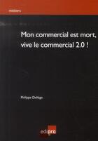 Couverture du livre « Mon commercial est mort, vive le commercial 2.0 » de : aux éditions Edi Pro