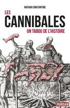 Couverture du livre « Les cannibales ; un tabou de l'Histoire » de Nathan Constantine aux éditions La Boite A Pandore