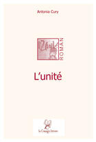 Couverture du livre « L'unité » de Antonia Cury aux éditions La Compagnie Litteraire