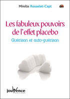 Couverture du livre « Les fabuleux pouvoirs de l'effet placebo ; guérison et auto-guérison » de Mireille Rosselet-Capt aux éditions Editions Jouvence