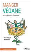 Couverture du livre « Manger végane ; tout ce qu'il faut savoir » de Amelie Hallot-Charmasson aux éditions Jouvence