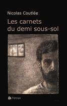 Couverture du livre « Les carnets du demi sous-sol » de Coutlee Nicolas aux éditions Editions Triptyque