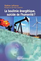 Couverture du livre « La boulimie énergétique, suicide de l'humanité ? » de Gaetan Lafrance aux éditions Editions Multimondes