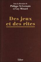 Couverture du livre « Des jeux et des rites » de Guy Menard aux éditions Liber