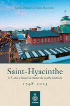 Couverture du livre « Saint-Hyacinthe 1748-2023 : 275 ans à tisser la trame de notre histoire » de Centre D'Histoire De Saint-Hyacinthe aux éditions Septentrion