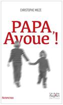 Couverture du livre « Papa, avoue » de Christophe Mieze aux éditions Autre Reg'art
