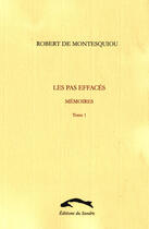 Couverture du livre « Les pas effacés ; mémoires t.1 » de Montesquiou (De) R. aux éditions Editions Du Sandre