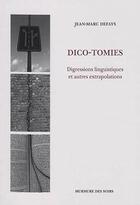 Couverture du livre « Dico-tomies ; digressions linguistiques et autres extrapolations » de Jean-Marc Defays aux éditions Murmure Des Soirs