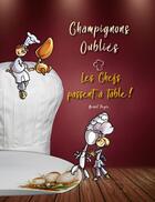 Couverture du livre « Champignons oubliés : les chefs passent à table ! » de Benoit Peyre aux éditions Benoit Peyre